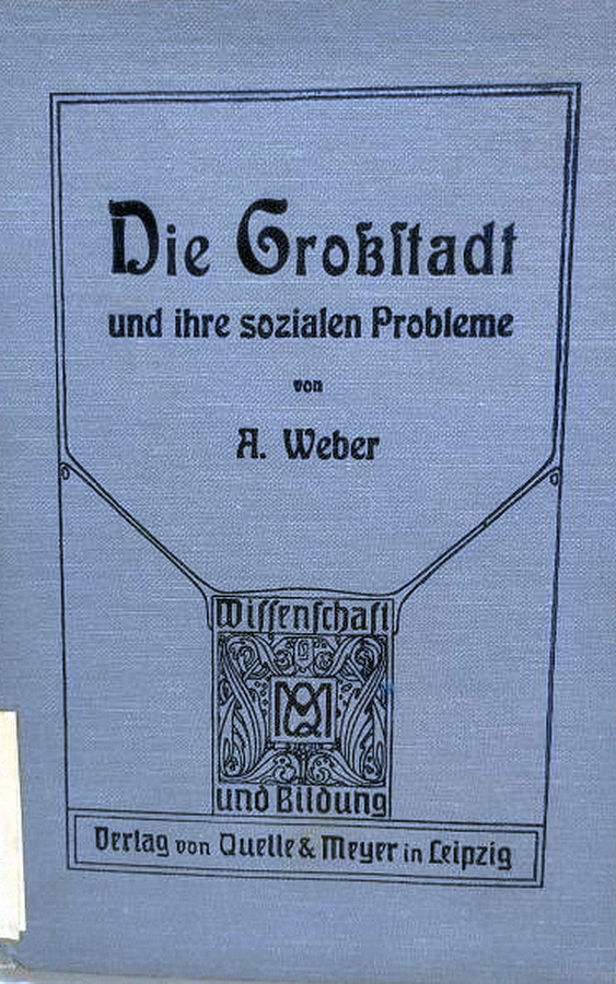 Schon früh beschäftigte sich Adolf Weber mit den sozialen Folgen der modernen Industriegesellschaft: Titelblatt seiner Schrift „Die Großstadt und ihre sozialen Probleme“, erschienen im Verlag Quelle & Meyer in Leipzig. Repro: Manfred Lang/pp/Agentur ProfiPress